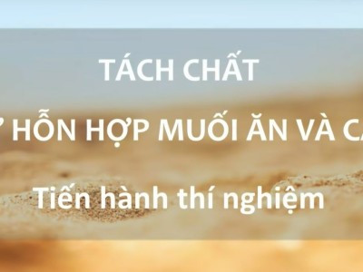 KHTN 6 | Thí nghiệm: Tách chất từ hỗn hợp muối ăn và cát - Tiến hành thí nghiệm