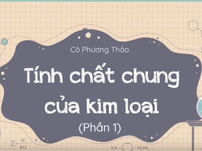 Tính chất chung của kim loại (phần 1) - Khoa học tự nhiên 9