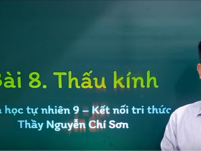 Khoa học tự nhiên lớp 9 - Bài 8: Thấu kính - Kết nối tri thức